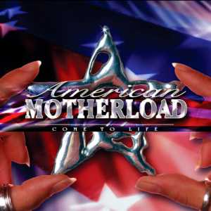 American Motherload: Come To Life