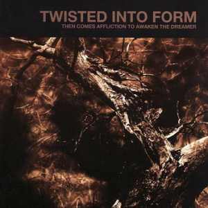 Twisted Into Form: Then Comes Affliction To Awaken The Dreamer